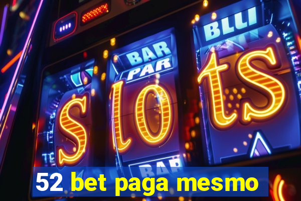 52 bet paga mesmo